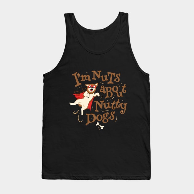 I’m Nuts about Nutty Dogs - Caped Dog Tank Top by propellerhead